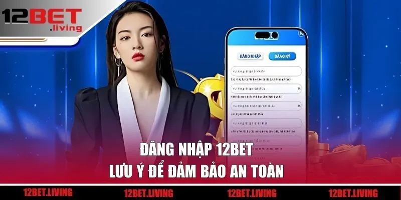 Lưu ý khi vào 12BET cho hội viên