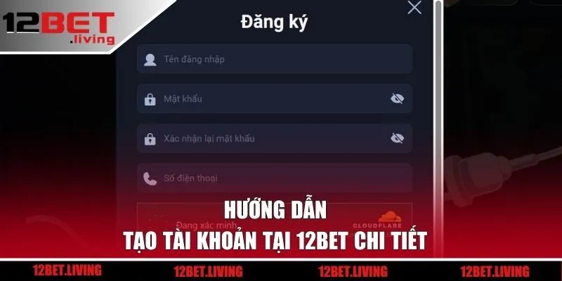 Hướng dẫn tạo tài khoản tại 12BET chi tiết