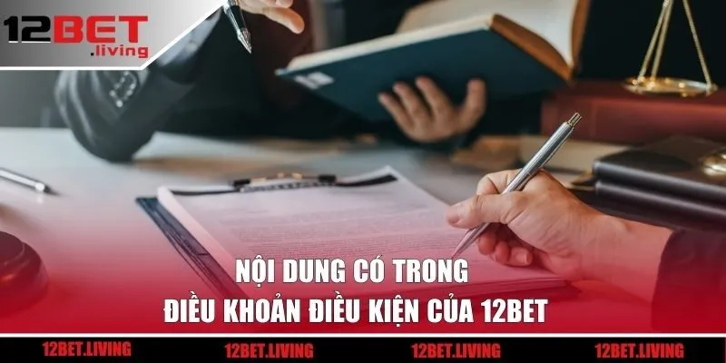 Nội dung có trong điều khoản điều kiện của 12BET