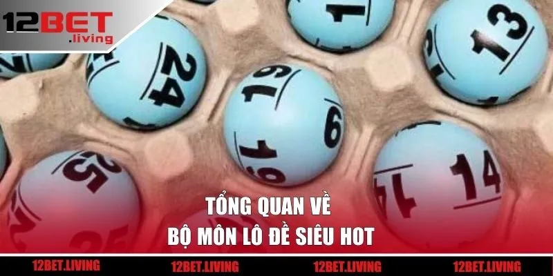 Tổng quan về bộ môn lô đề siêu hot